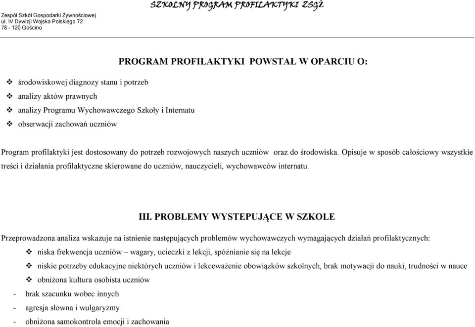 Opisuje w sposób całościowy wszystkie treści i działania profilaktyczne skierowane do uczniów, nauczycieli, wychowawców internatu. III.