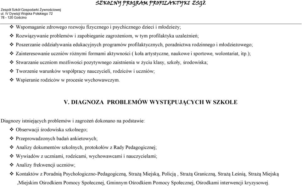 ); Stwarzanie uczniom możliwości pozytywnego zaistnienia w życiu klasy, szkoły, środowiska; Tworzenie warunków współpracy nauczycieli, rodziców i uczniów; Wspieranie rodziców w procesie wychowawczym.