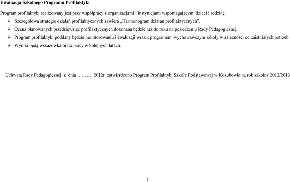 Ocena planowanych przedsięwzięć profilaktycznych dokonana będzie raz do roku na posiedzeniu Rady Pedagogicznej.