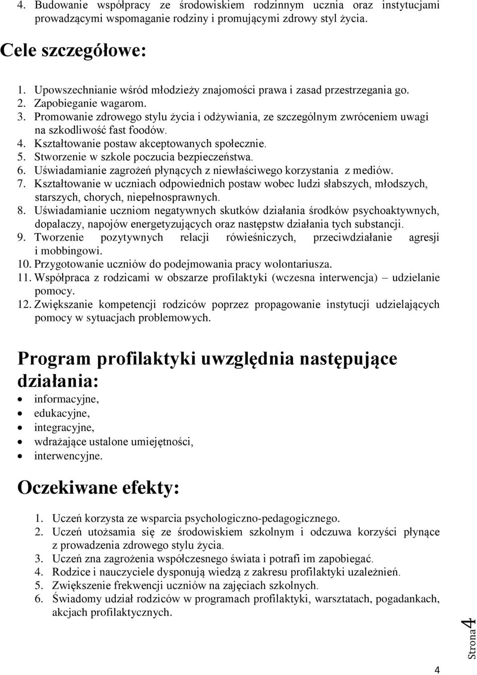 Promowanie zdrowego stylu życia i odżywiania, ze szczególnym zwróceniem uwagi na szkodliwość fast foodów. 4. Kształtowanie postaw akceptowanych społecznie. 5.