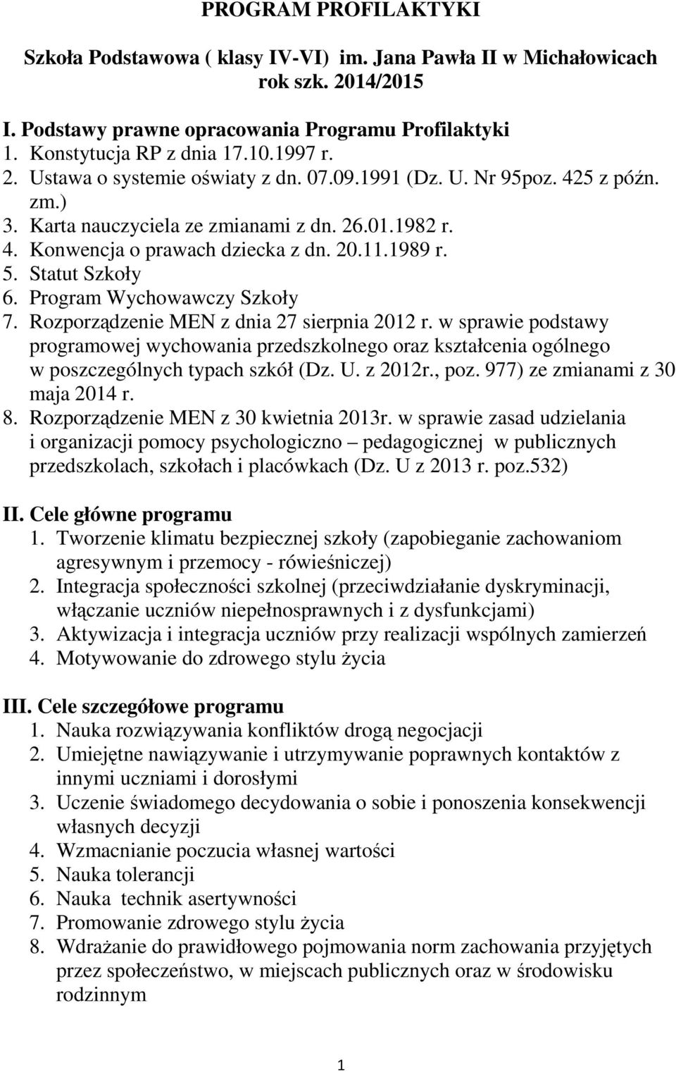 Statut Szkoły 6. Program Wychowawczy Szkoły 7. Rozporządzenie MEN z dnia 27 sierpnia 2012 r.