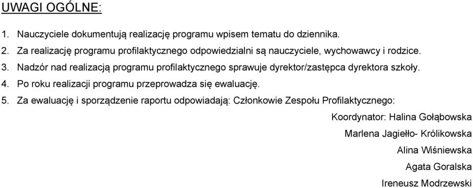 Nadzór nad realizacją programu profilaktycznego sprawuje dyrektor/zastępca dyrektora szkoły. 4.