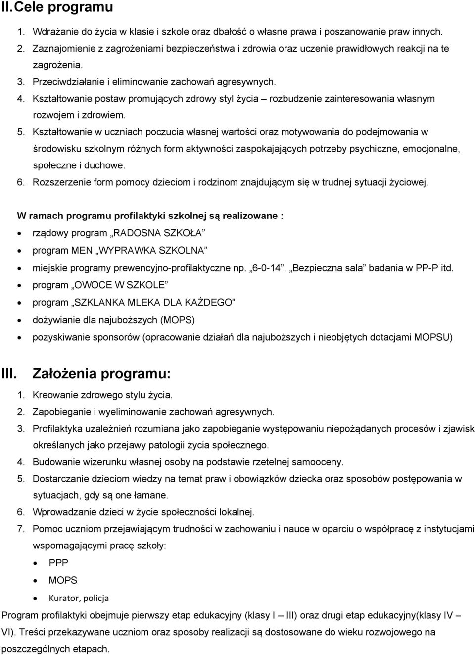 Kształtowanie postaw promujących zdrowy styl życia rozbudzenie zainteresowania własnym rozwojem i zdrowiem. 5.