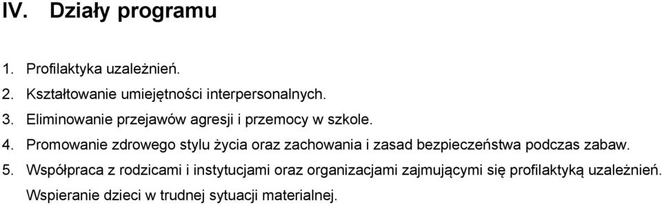 Promowanie zdrowego stylu życia oraz zachowania i zasad bezpieczeństwa podczas zabaw. 5.