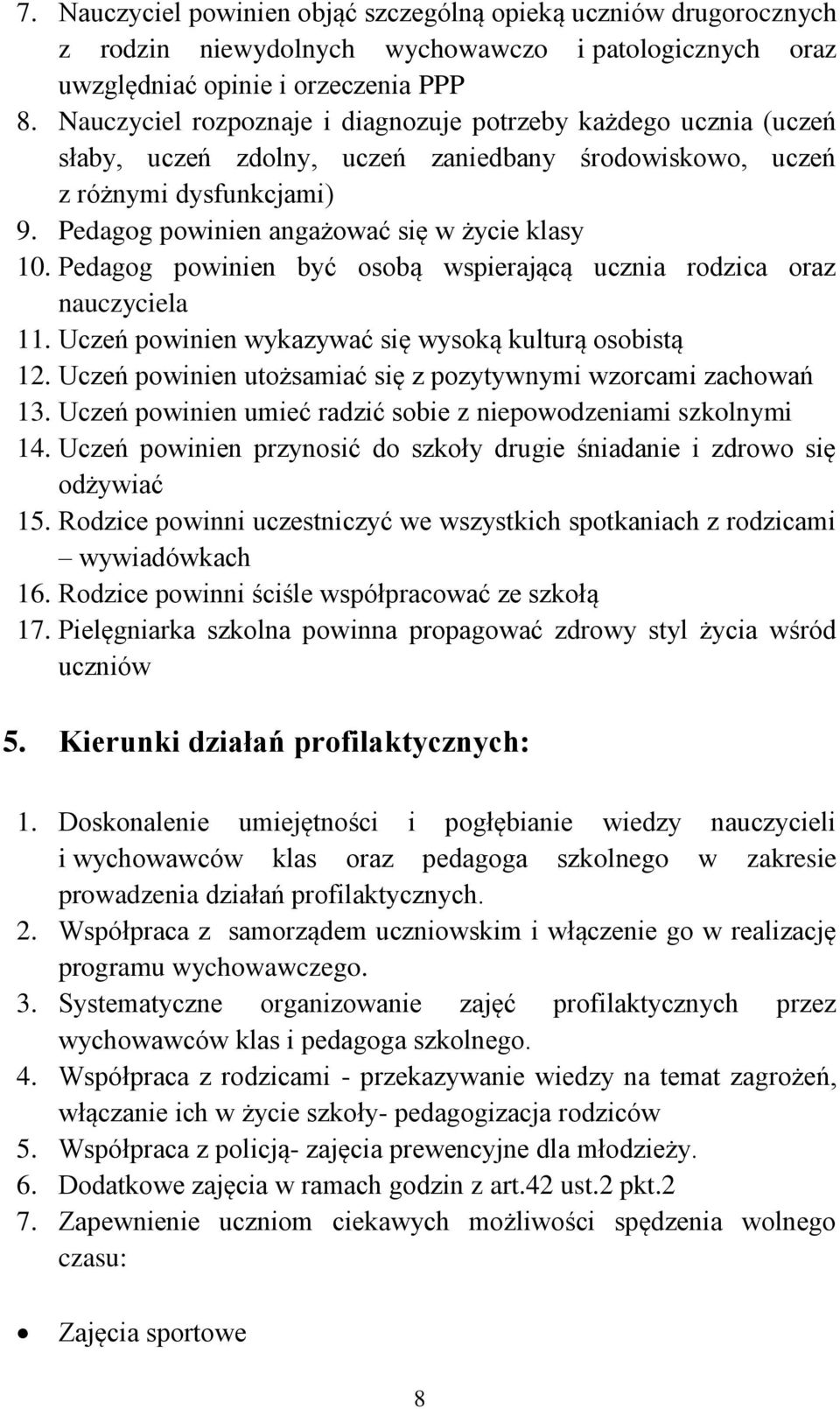 Pedagog powinien być osobą wspierającą ucznia rodzica oraz nauczyciela 11. Uczeń powinien wykazywać się wysoką kulturą osobistą 12. Uczeń powinien utożsamiać się z pozytywnymi wzorcami zachowań 13.