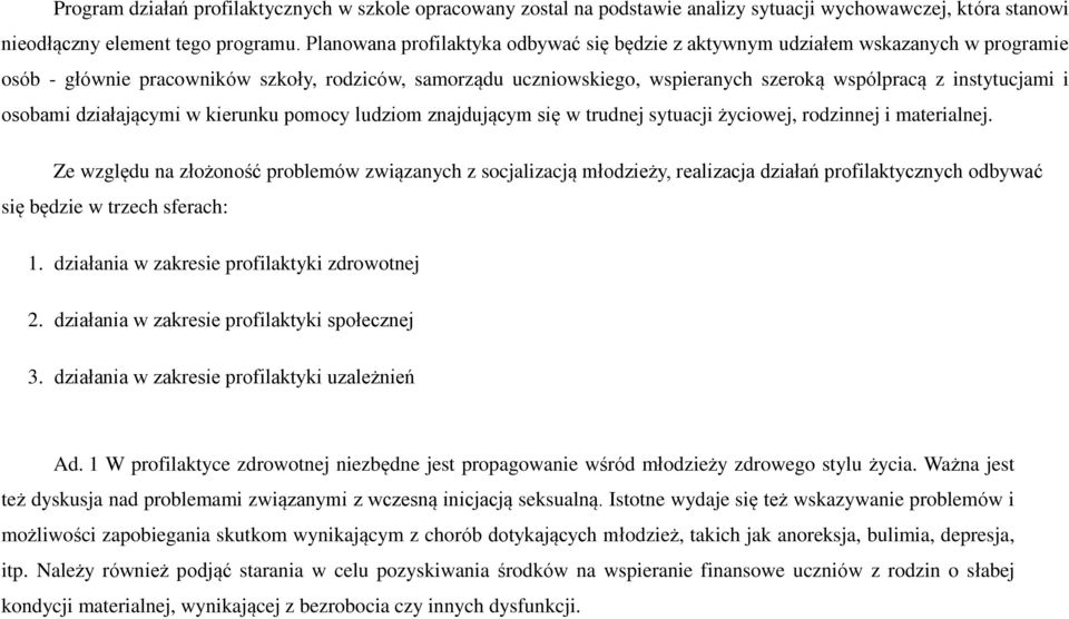 instytucjami i osobami działającymi w kierunku pomocy ludziom znajdującym się w trudnej sytuacji życiowej, rodzinnej i materialnej.