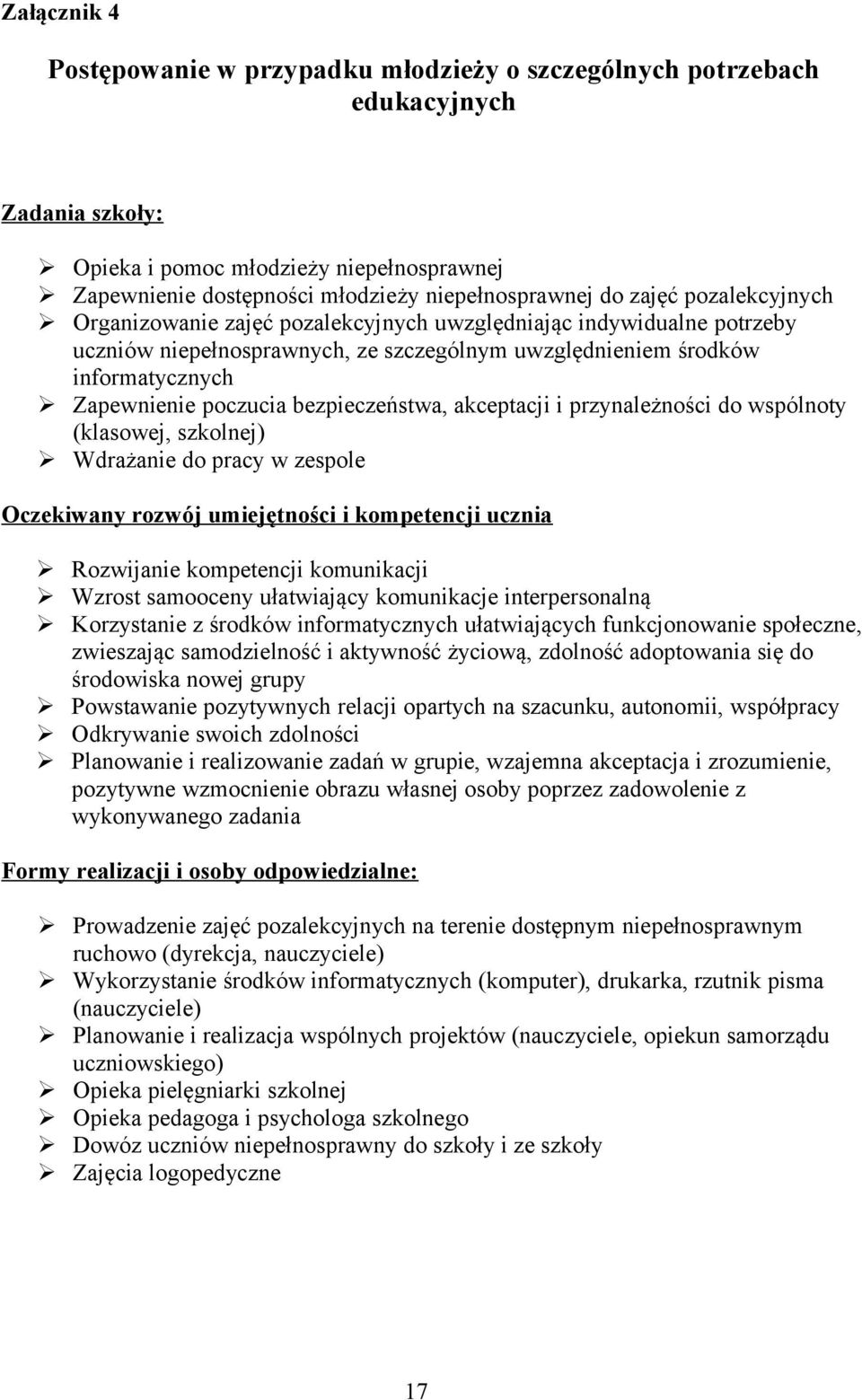 akceptacji i przynależnści d wspólnty (wej, szklnej) Wdrażanie d pracy w zesple Oczekiwany rzwój umiejętnści i kmpetencji ucznia Rzwijanie kmpetencji kmunikacji Wzrst samceny ułatwiający kmunikacje