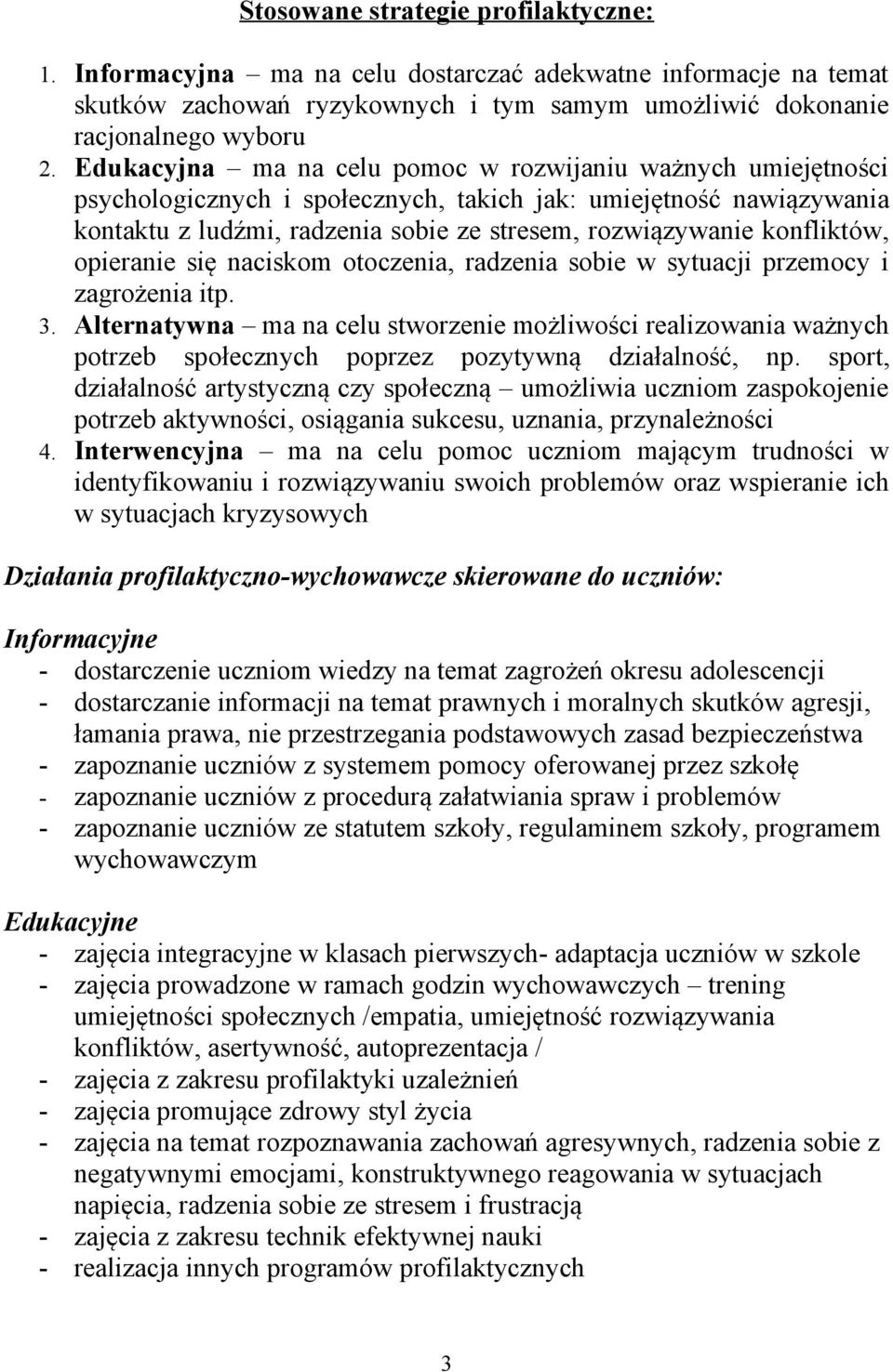 naciskm tczenia, radzenia sbie w sytuacji przemcy i zagrżenia itp. 3. Alternatywna ma na celu stwrzenie mżliwści realizwania ważnych ptrzeb spłecznych pprzez pzytywną działalnść, np.