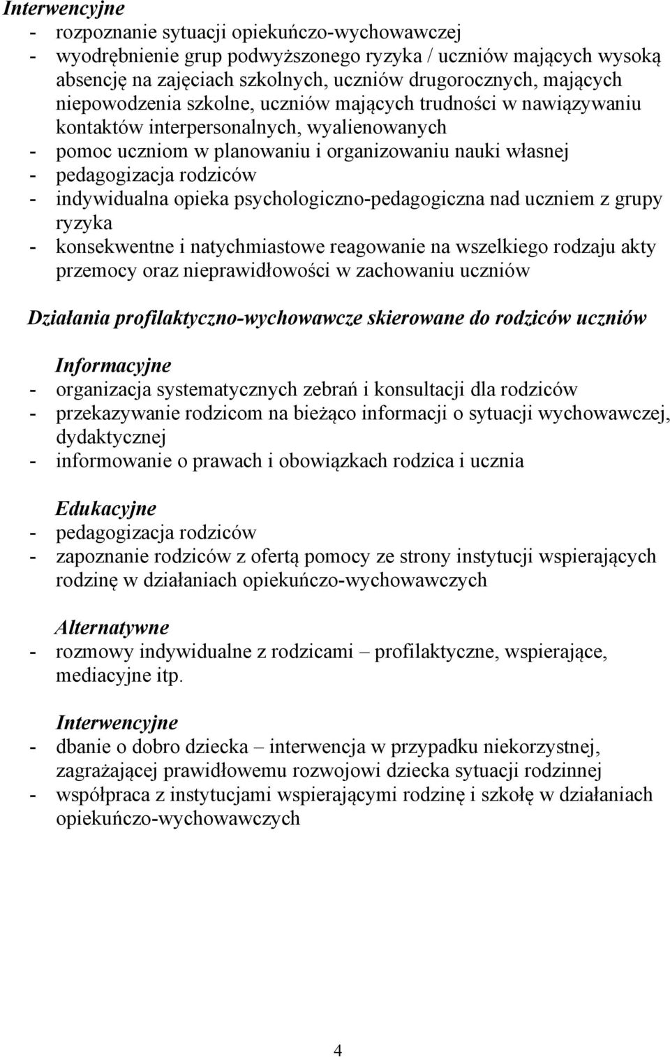 iczn-pedaggiczna nad uczniem z grupy ryzyka - knsekwentne i natychmiastwe reagwanie na wszelkieg rdzaju akty przemcy raz nieprawidłwści w zachwaniu uczniów Działania prfilaktyczn-wychwawcze skierwane