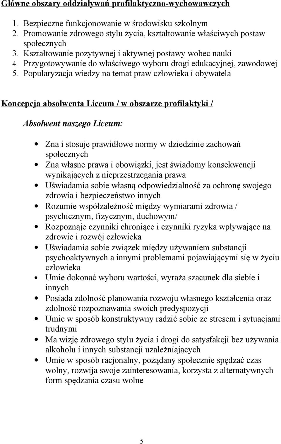 Ppularyzacja wiedzy na temat praw człwieka i bywatela Kncepcja abslwenta Liceum / w bszarze prfilaktyki / Abslwent naszeg Liceum: Zna i stsuje prawidłwe nrmy w dziedzinie zachwań spłecznych Zna