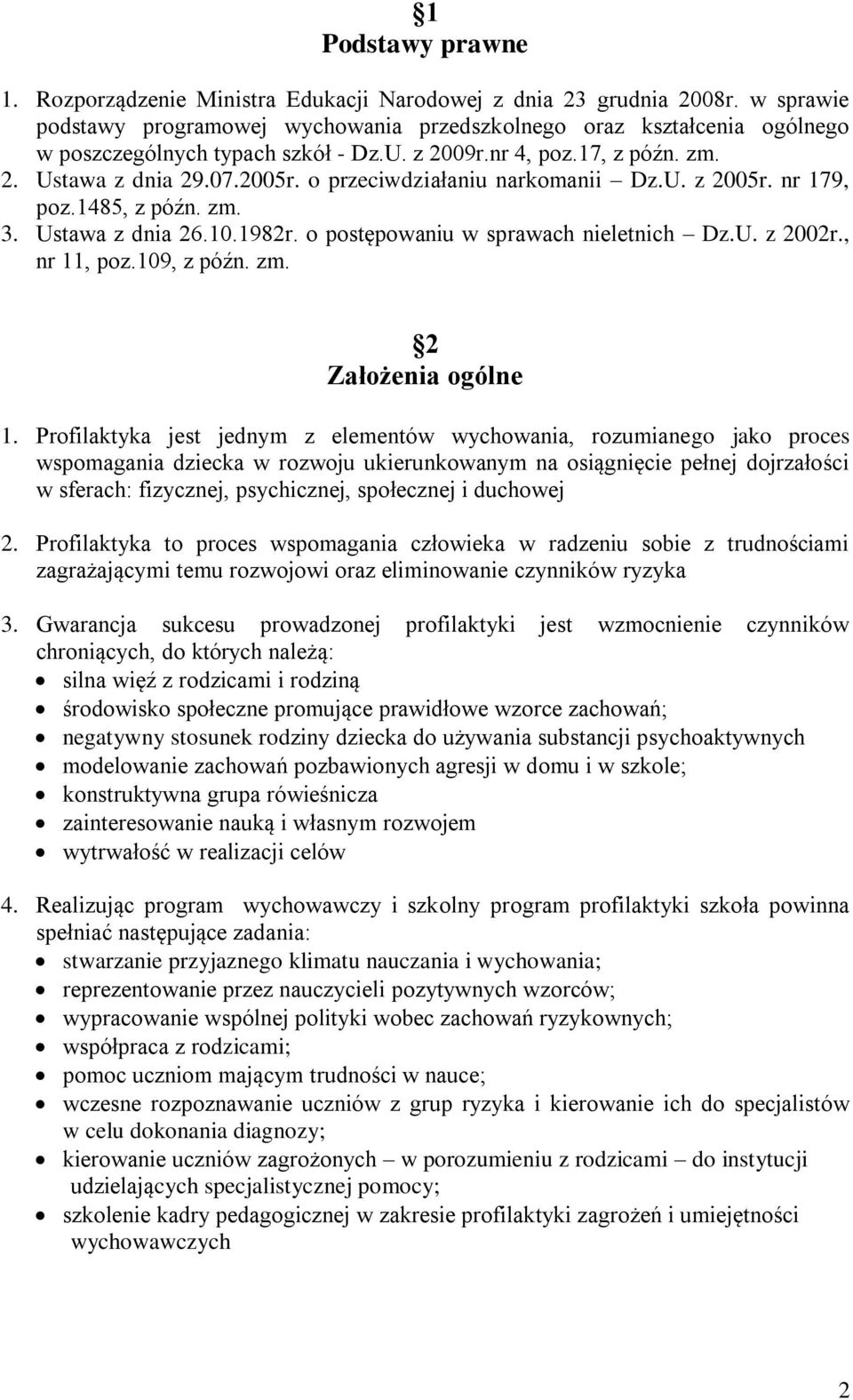 o przeciwdziałaniu narkomanii Dz.U. z 2005r. nr 179, poz.1485, z późn. zm. 3. Ustawa z dnia 26.10.1982r. o postępowaniu w sprawach nieletnich Dz.U. z 2002r., nr 11, poz.109, z późn. zm. 2 Założenia ogólne 1.