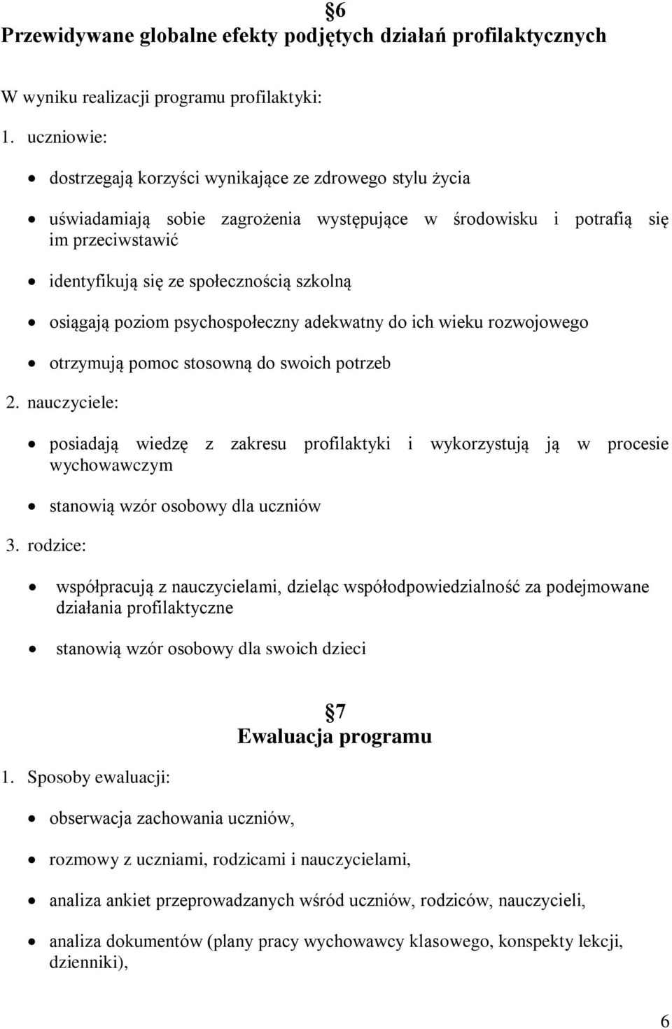 osiągają poziom psychospołeczny adekwatny do ich wieku rozwojowego otrzymują pomoc stosowną do swoich potrzeb 2.