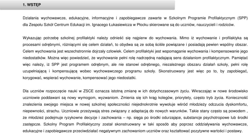 Mimo iż wychowanie i profilaktyka są procesami odrębnymi, różniącymi się celem działań, to obydwa są ze sobą ściśle powiązane i posiadają pewien wspólny obszar.
