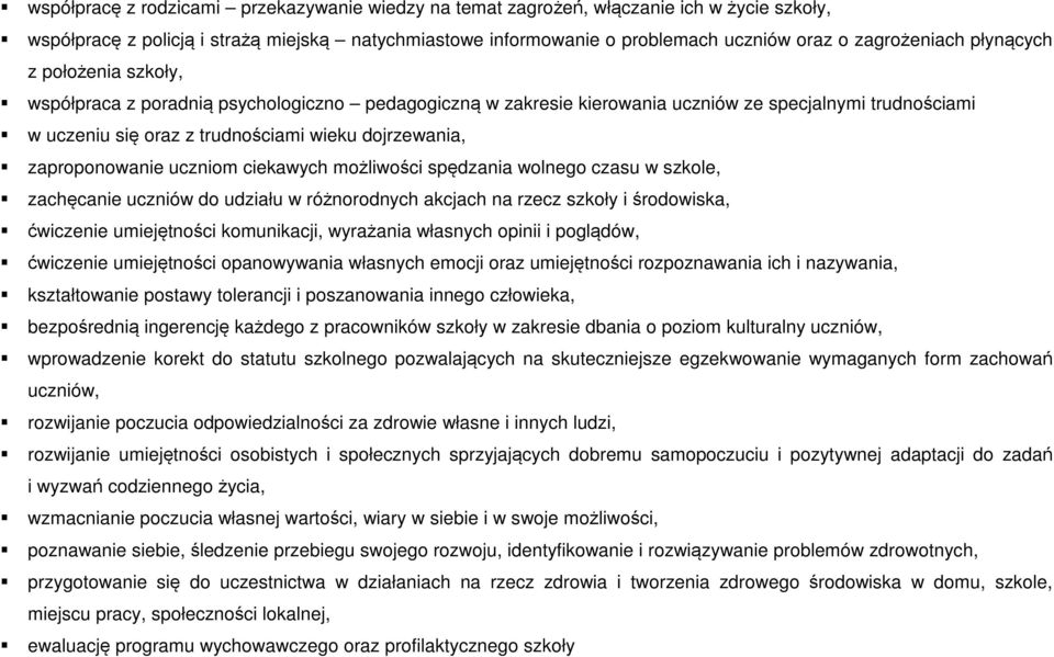 zaproponowanie uczniom ciekawych możliwości spędzania wolnego czasu w szkole, zachęcanie uczniów do udziału w różnorodnych akcjach na rzecz szkoły i środowiska, ćwiczenie umiejętności komunikacji,