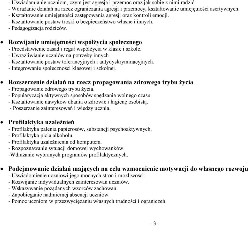 Rozwijanie umiejętności współżycia społecznego - Przedstawienie zasad i reguł współżycia w klasie i szkole. - Uwrażliwianie uczniów na potrzeby innych.