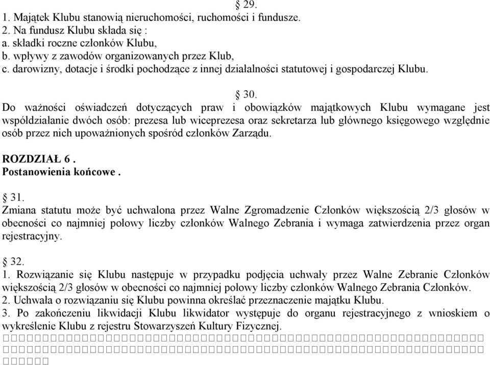 Do ważności oświadczeń dotyczących praw i obowiązków majątkowych Klubu wymagane jest współdziałanie dwóch osób: prezesa lub wiceprezesa oraz sekretarza lub głównego księgowego względnie osób przez