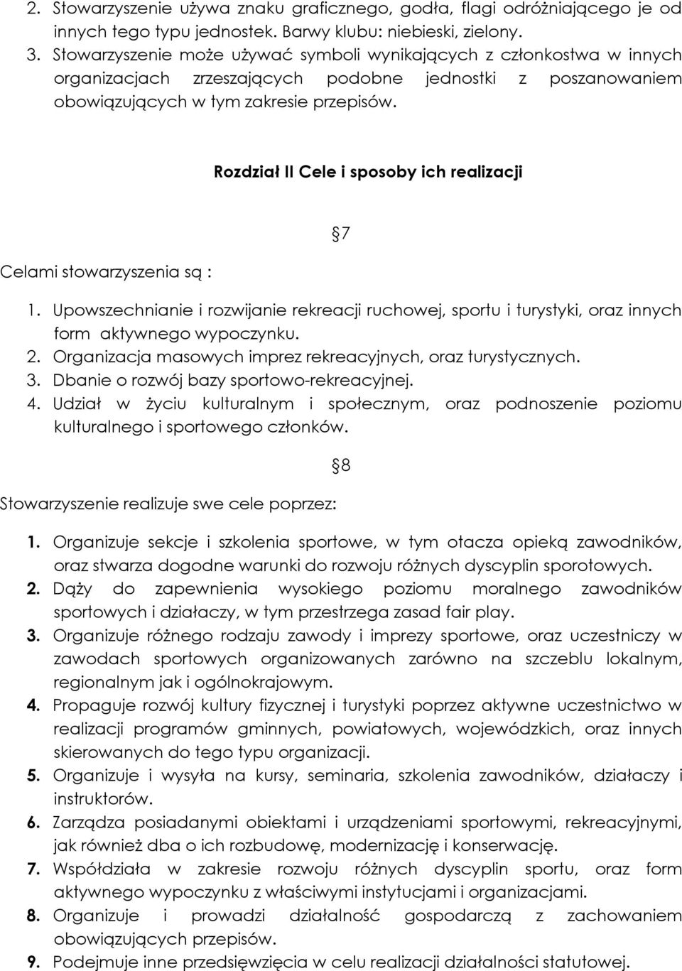 Rozdział II Cele i sposoby ich realizacji Celami stowarzyszenia są : 7 1. Upowszechnianie i rozwijanie rekreacji ruchowej, sportu i turystyki, oraz innych form aktywnego wypoczynku. 2.