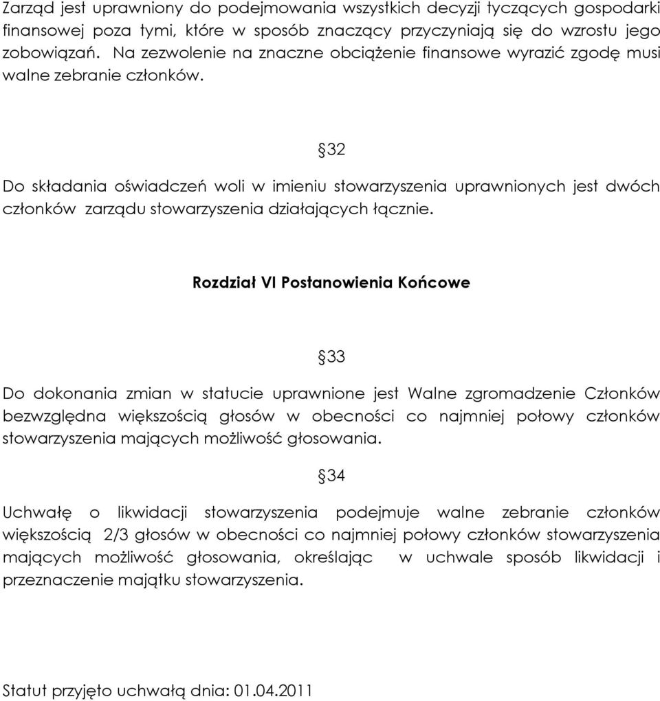 32 Do składania oświadczeń woli w imieniu stowarzyszenia uprawnionych jest dwóch członków zarządu stowarzyszenia działających łącznie.