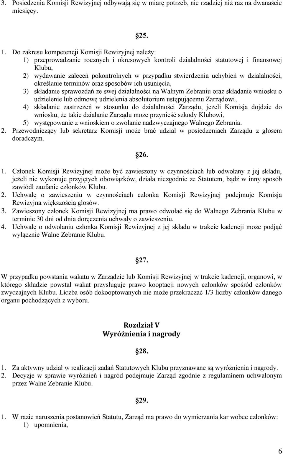 stwierdzenia uchybień w działalności, określanie terminów oraz sposobów ich usunięcia, 3) składanie sprawozdań ze swej działalności na Walnym Zebraniu oraz składanie wniosku o udzielenie lub odmowę