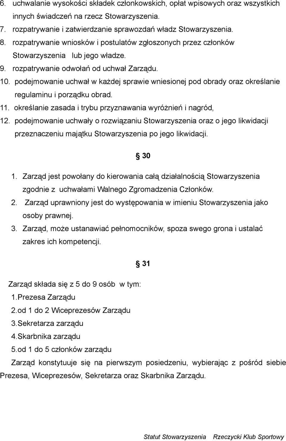 podejmowanie uchwał w każdej sprawie wniesionej pod obrady oraz określanie regulaminu i porządku obrad. 11. określanie zasada i trybu przyznawania wyróżnień i nagród, 12.