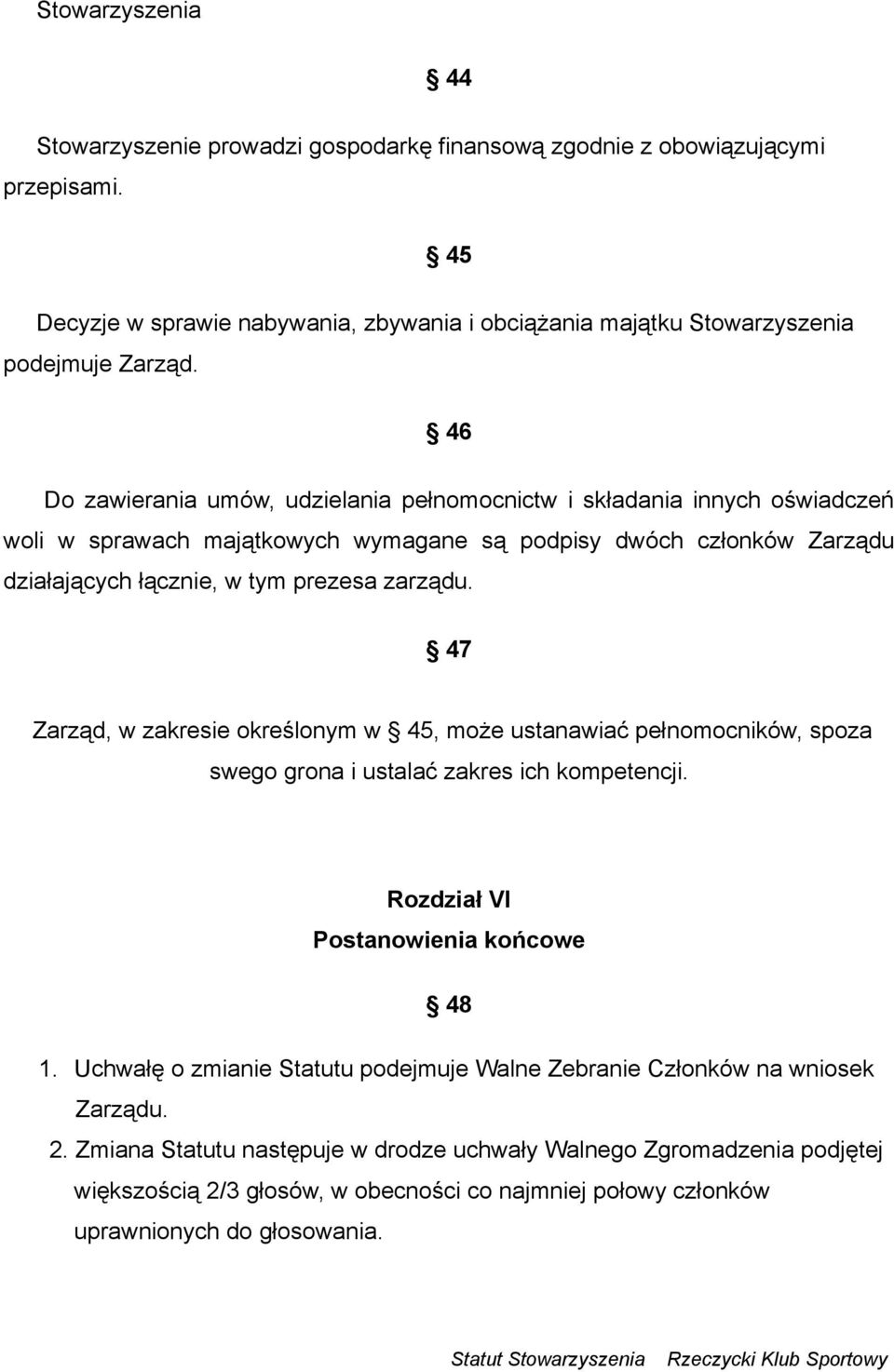 47 Zarząd, w zakresie określonym w 45, może ustanawiać pełnomocników, spoza swego grona i ustalać zakres ich kompetencji. Rozdział VI Postanowienia końcowe 48 1.