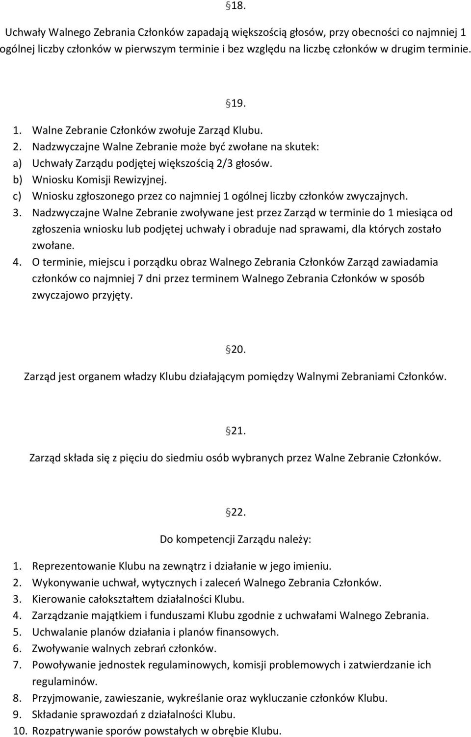 c) Wniosku zgłoszonego przez co najmniej 1 ogólnej liczby członków zwyczajnych. 3.