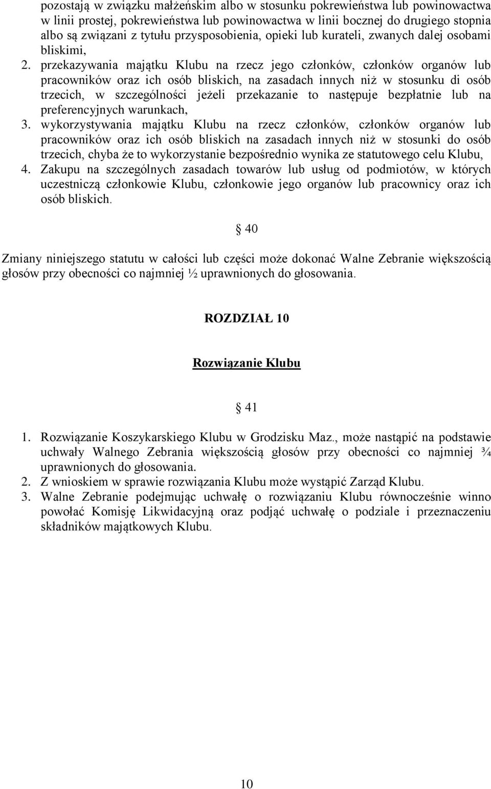 przekazywania majątku Klubu na rzecz jego członków, członków organów lub pracowników oraz ich osób bliskich, na zasadach innych niż w stosunku di osób trzecich, w szczególności jeżeli przekazanie to