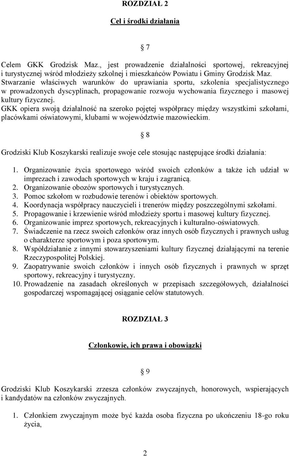 GKK opiera swoją działalność na szeroko pojętej współpracy między wszystkimi szkołami, placówkami oświatowymi, klubami w województwie mazowieckim.