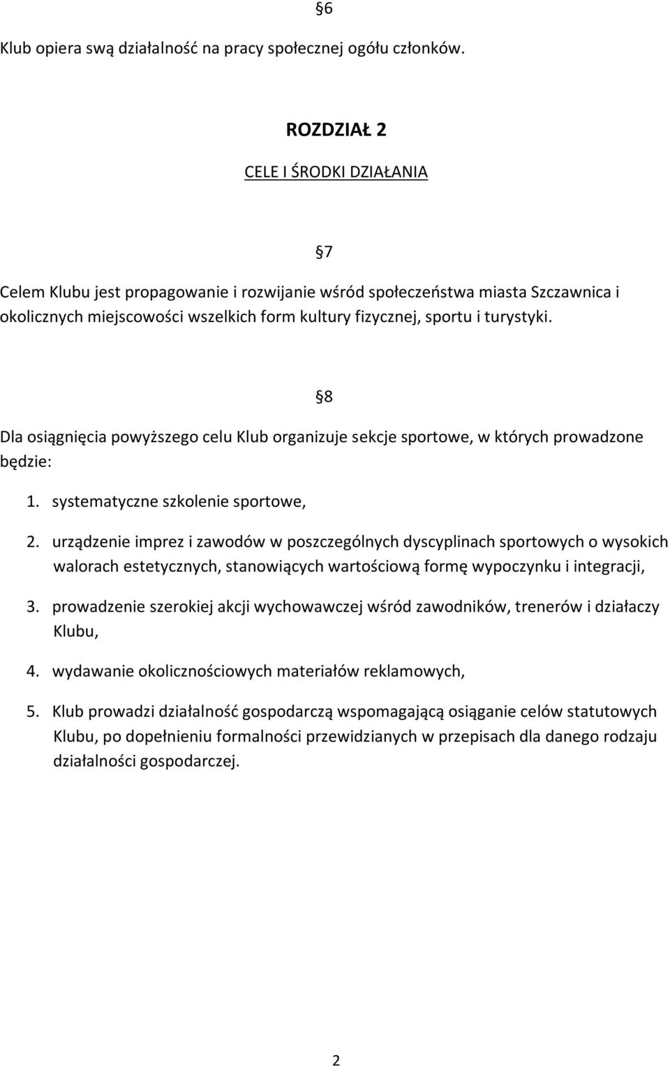 7 8 Dla osiągnięcia powyższego celu Klub organizuje sekcje sportowe, w których prowadzone będzie: 1. systematyczne szkolenie sportowe, 2.