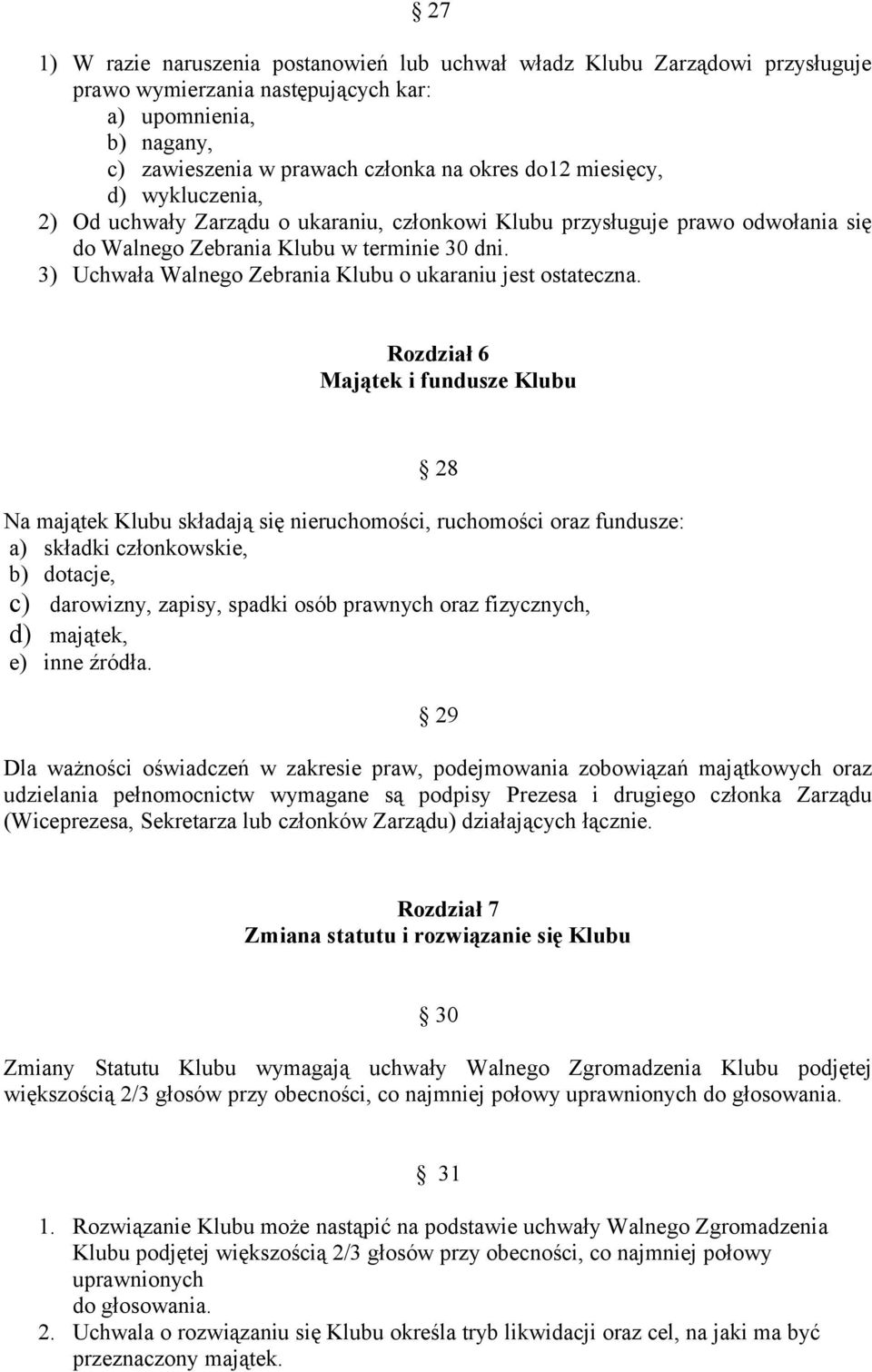 3) Uchwała Walnego Zebrania Klubu o ukaraniu jest ostateczna.