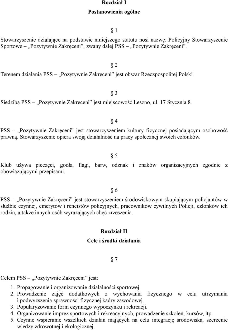 3 4 PSS Pozytywnie Zakręceni jest stowarzyszeniem kultury fizycznej posiadającym osobowość prawną. Stowarzyszenie opiera swoją działalność na pracy społecznej swoich członków.
