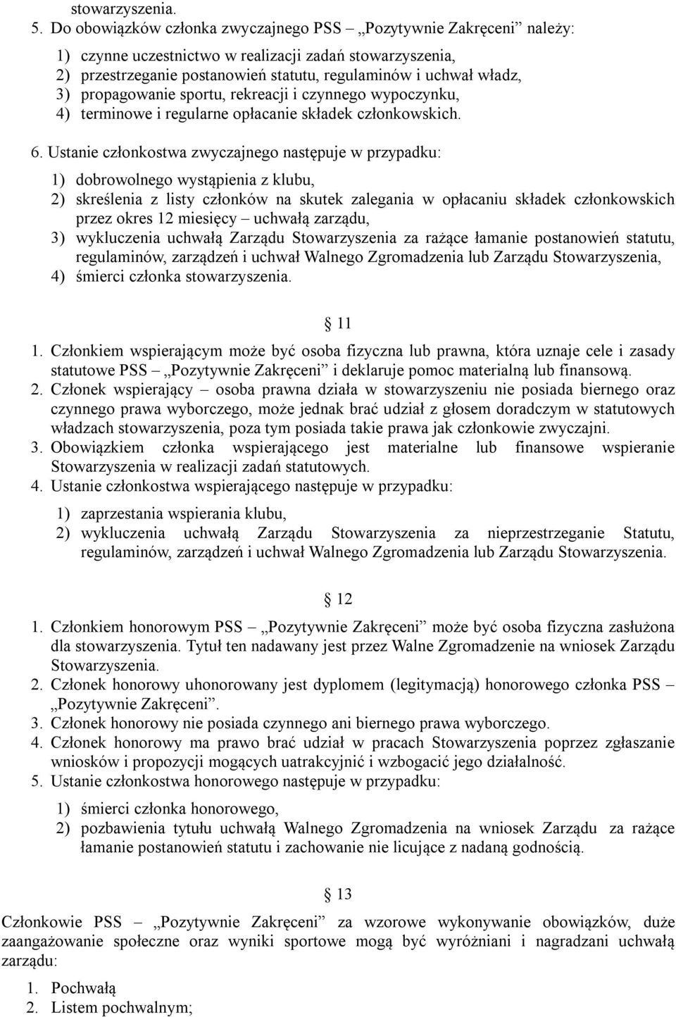propagowanie sportu, rekreacji i czynnego wypoczynku, 4) terminowe i regularne opłacanie składek członkowskich. 6.