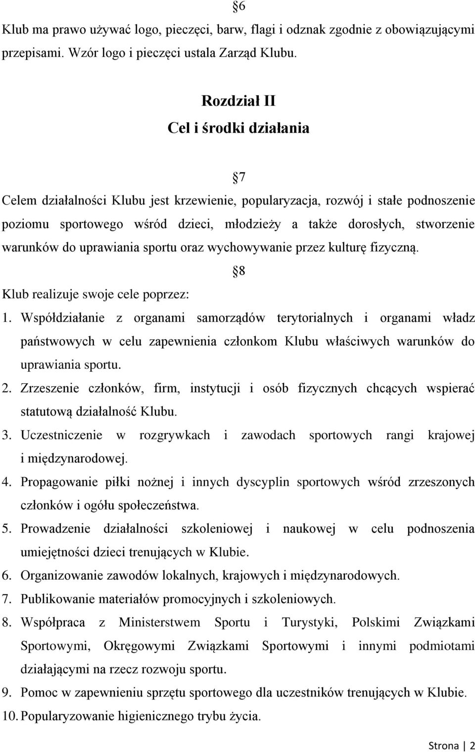 warunków do uprawiania sportu oraz wychowywanie przez kulturę fizyczną. 8 Klub realizuje swoje cele poprzez: 1.