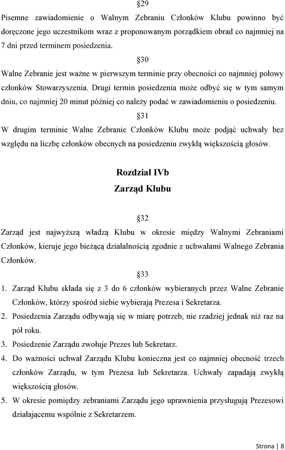 Drugi termin posiedzenia może odbyć się w tym samym dniu, co najmniej 20 minut później co należy podać w zawiadomieniu o posiedzeniu.