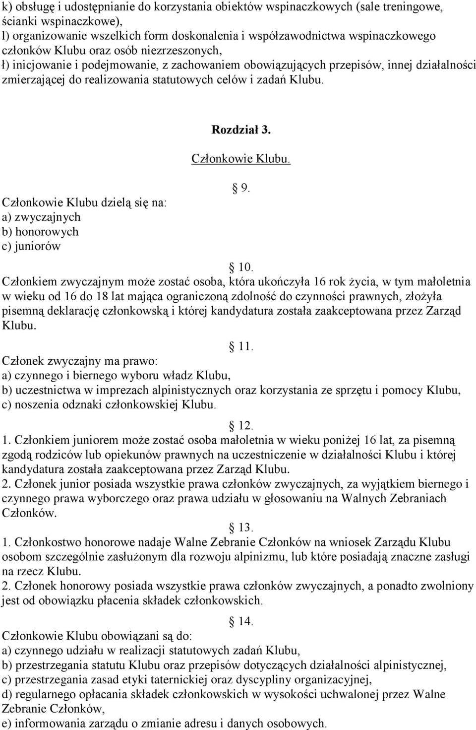 Członkowie Klubu dzielą się na: a) zwyczajnych b) honorowych c) juniorów Rozdział 3. Członkowie Klubu. 9. 10.