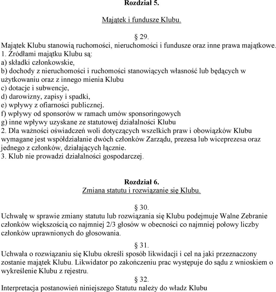 darowizny, zapisy i spadki, e) wpływy z ofiarności publicznej. f) wpływy od sponsorów w ramach umów sponsoringowych g) inne wpływy uzyskane ze statutowej działalności Klubu 2.