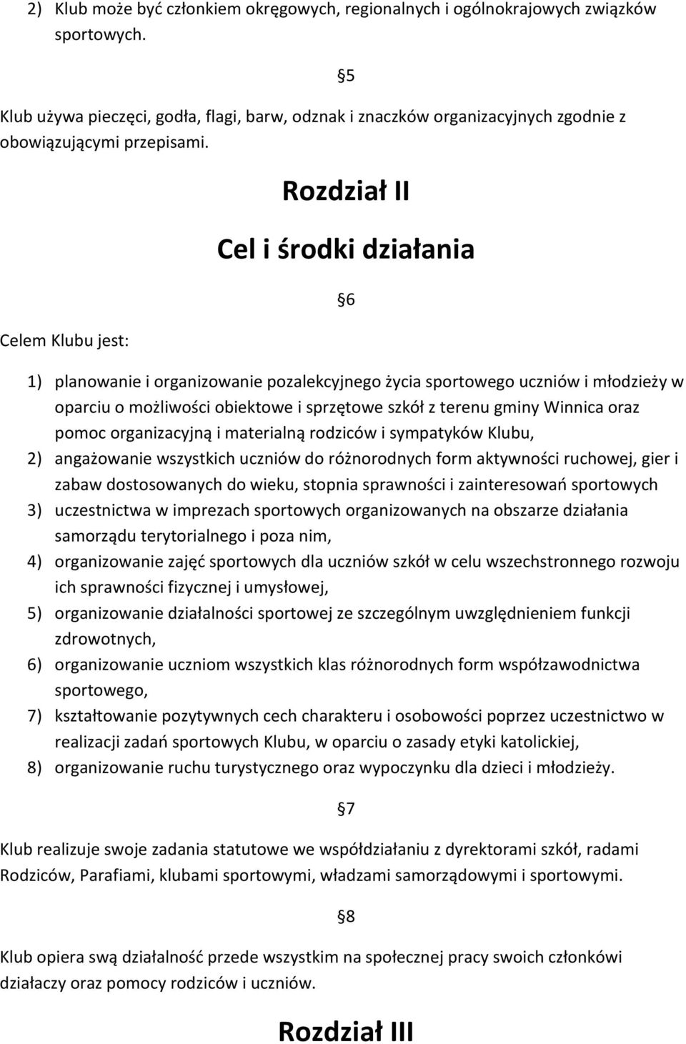 Celem Klubu jest: 5 Rozdział II Cel i środki działania 6 1) planowanie i organizowanie pozalekcyjnego życia sportowego uczniów i młodzieży w oparciu o możliwości obiektowe i sprzętowe szkół z terenu