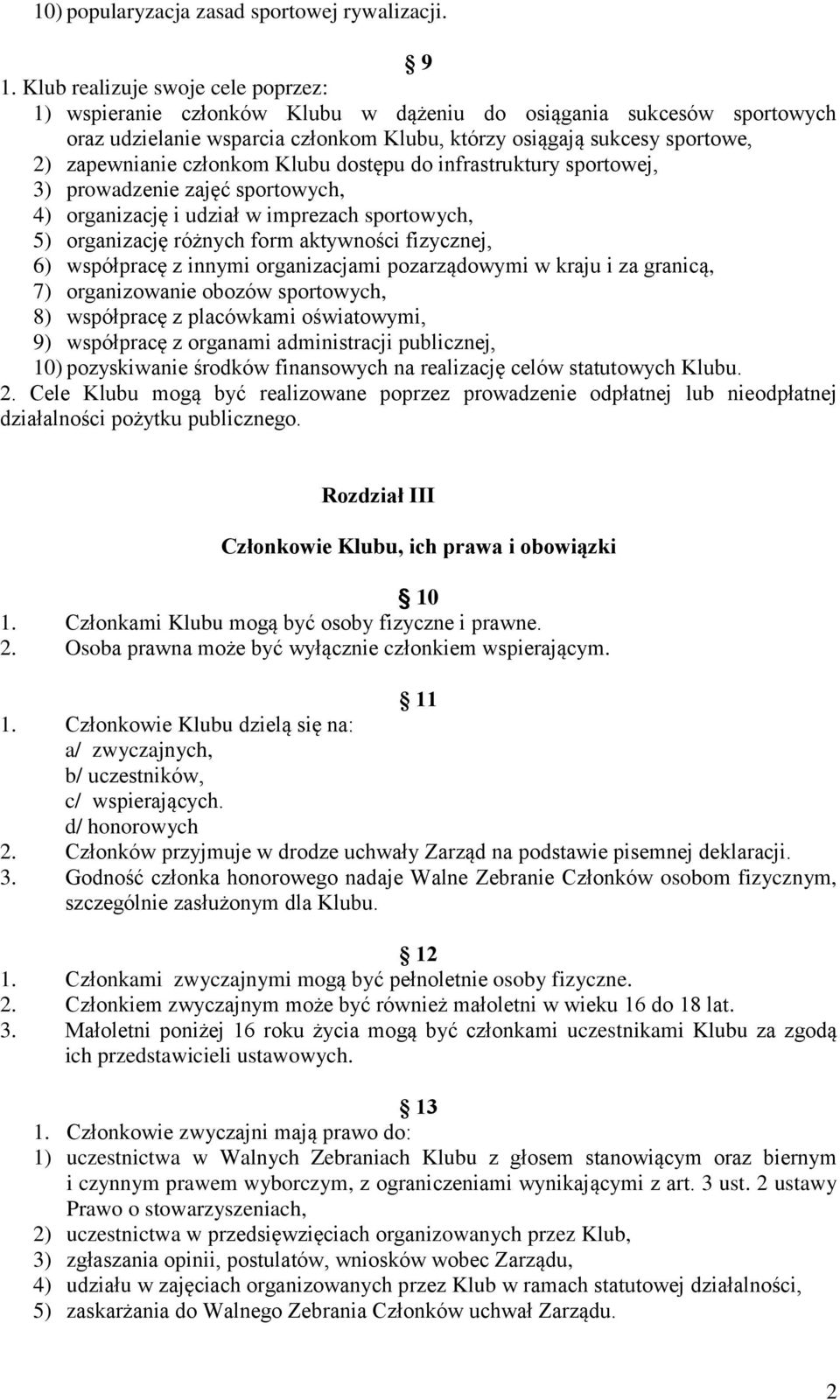 członkom Klubu dostępu do infrastruktury sportowej, 3) prowadzenie zajęć sportowych, 4) organizację i udział w imprezach sportowych, 5) organizację różnych form aktywności fizycznej, 6) współpracę z