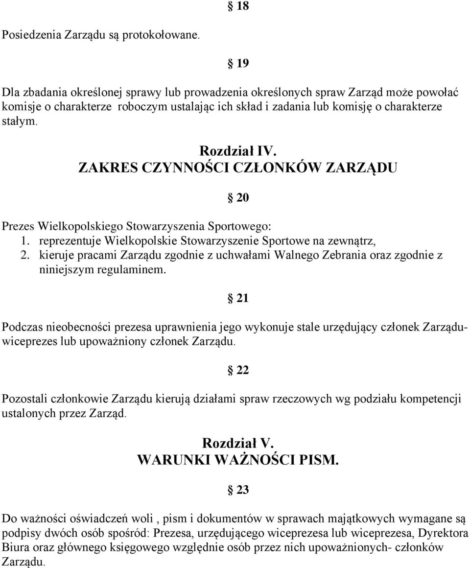 ZAKRES CZYNNOŚCI CZŁONKÓW ZARZĄDU Prezes Wielkopolskiego Stowarzyszenia Sportowego: 1. reprezentuje Wielkopolskie Stowarzyszenie Sportowe na zewnątrz, 2.