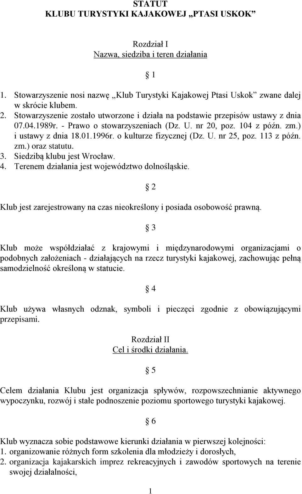 o kulturze fizycznej (Dz. U. nr 25, poz. 113 z późn. zm.) oraz statutu. 3. Siedzibą klubu jest Wrocław. 4. Terenem działania jest województwo dolnośląskie.
