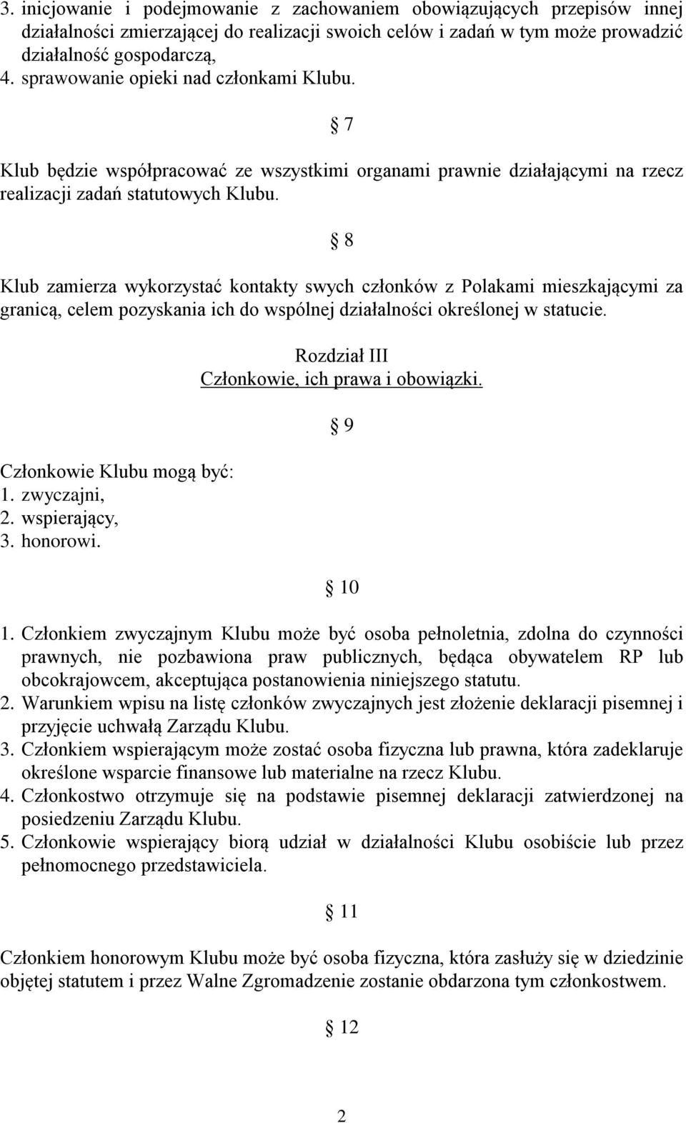 8 Klub zamierza wykorzystać kontakty swych członków z Polakami mieszkającymi za granicą, celem pozyskania ich do wspólnej działalności określonej w statucie. Członkowie Klubu mogą być: 1.