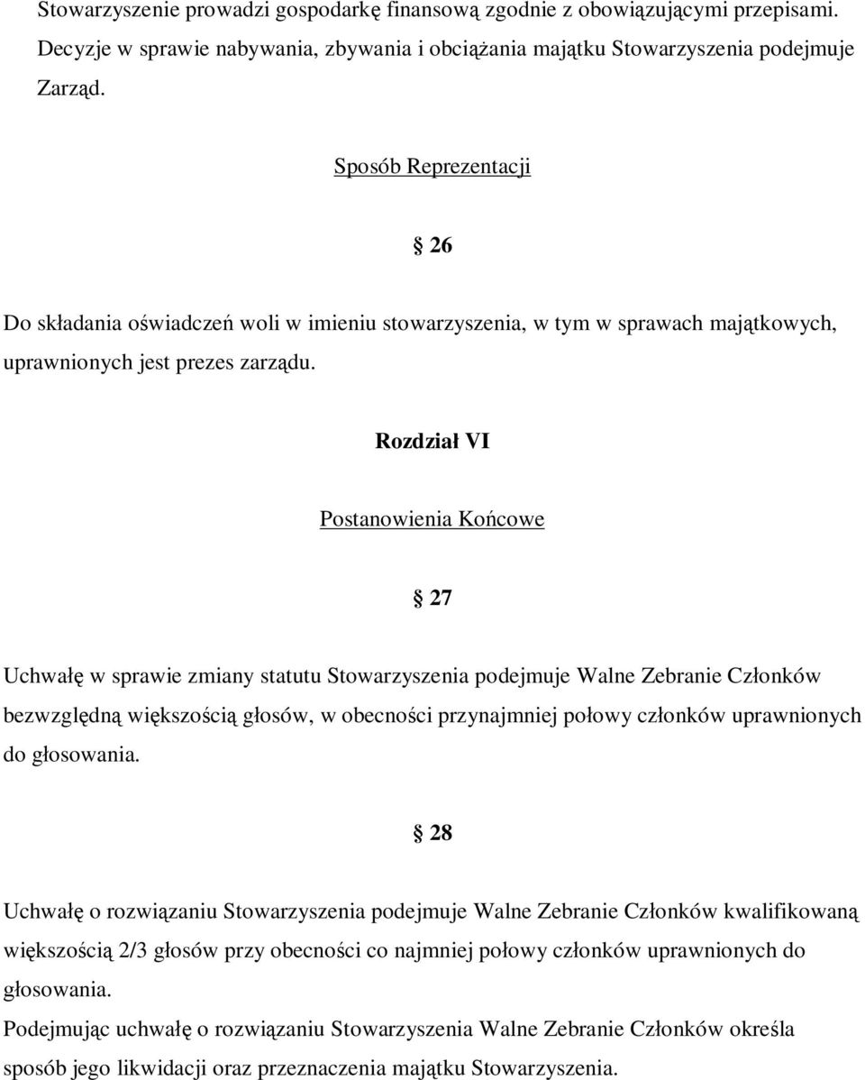 Rozdział VI Postanowienia Końcowe 27 Uchwałę w sprawie zmiany statutu Stowarzyszenia podejmuje Walne Zebranie Członków bezwzględną większością głosów, w obecności przynajmniej połowy członków