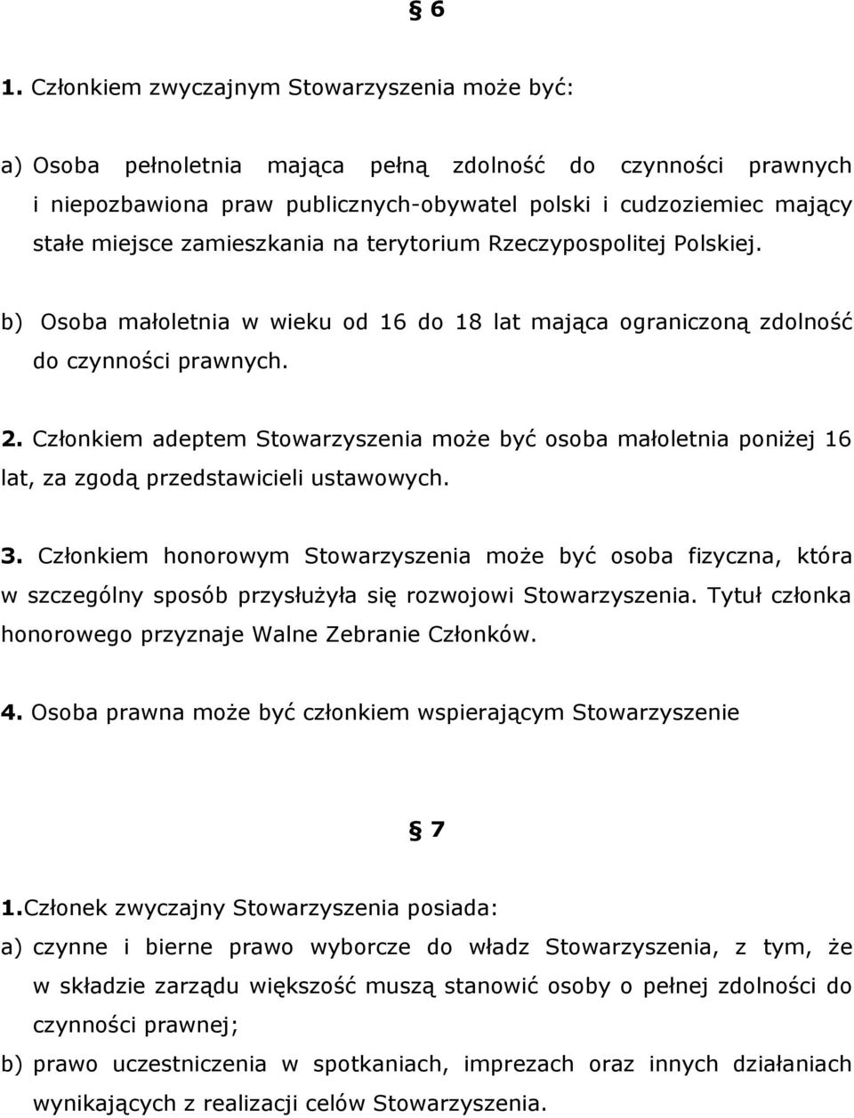 Członkiem adeptem Stowarzyszenia może być osoba małoletnia poniżej 16 lat, za zgodą przedstawicieli ustawowych. 3.