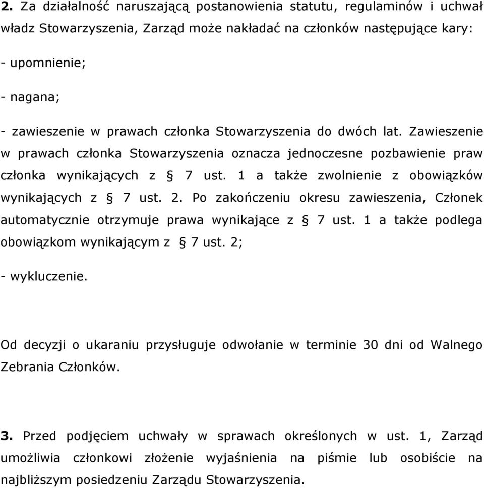 1 a także zwolnienie z obowiązków wynikających z 7 ust. 2. Po zakończeniu okresu zawieszenia, Członek automatycznie otrzymuje prawa wynikające z 7 ust.