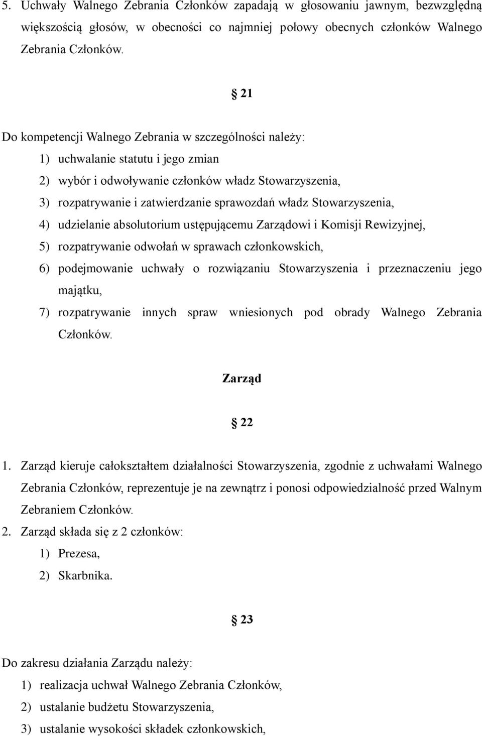 Stowarzyszenia, 4) udzielanie absolutorium ustępującemu Zarządowi i Komisji Rewizyjnej, 5) rozpatrywanie odwołań w sprawach członkowskich, 6) podejmowanie uchwały o rozwiązaniu Stowarzyszenia i