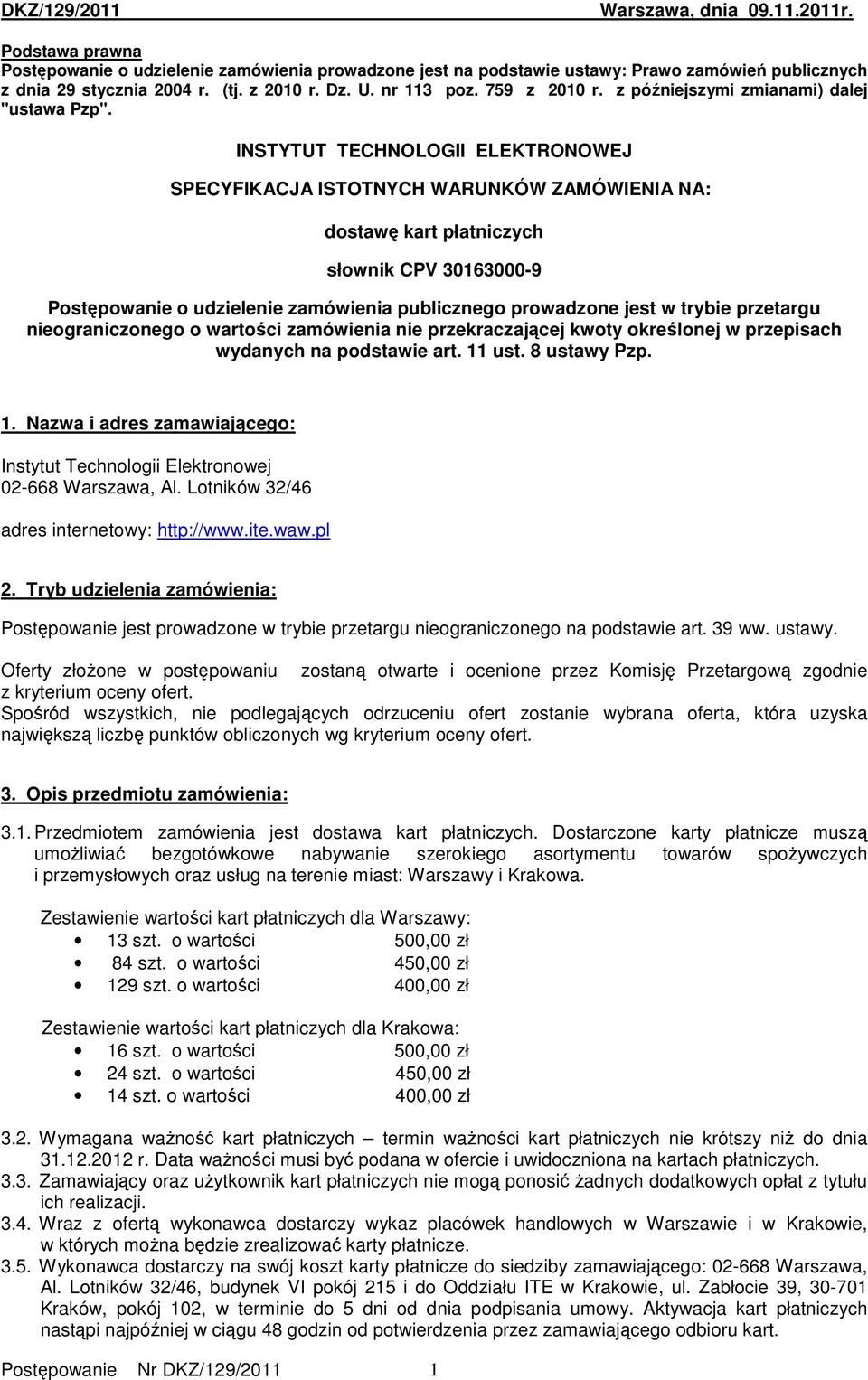 INSTYTUT TECHNOLOGII ELEKTRONOWEJ SPECYFIKACJA ISTOTNYCH WARUNKÓW ZAMÓWIENIA NA: dostawę kart płatniczych słownik CPV 30163000-9 Postępowanie o udzielenie zamówienia publicznego prowadzone jest w