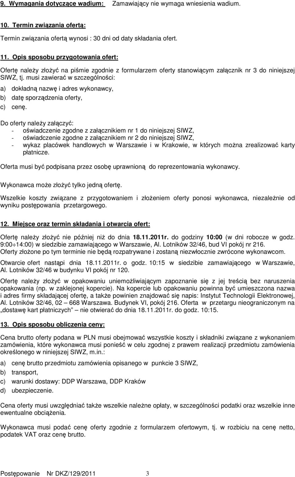 musi zawierać w szczególności: a) dokładną nazwę i adres wykonawcy, b) datę sporządzenia oferty, c) cenę.