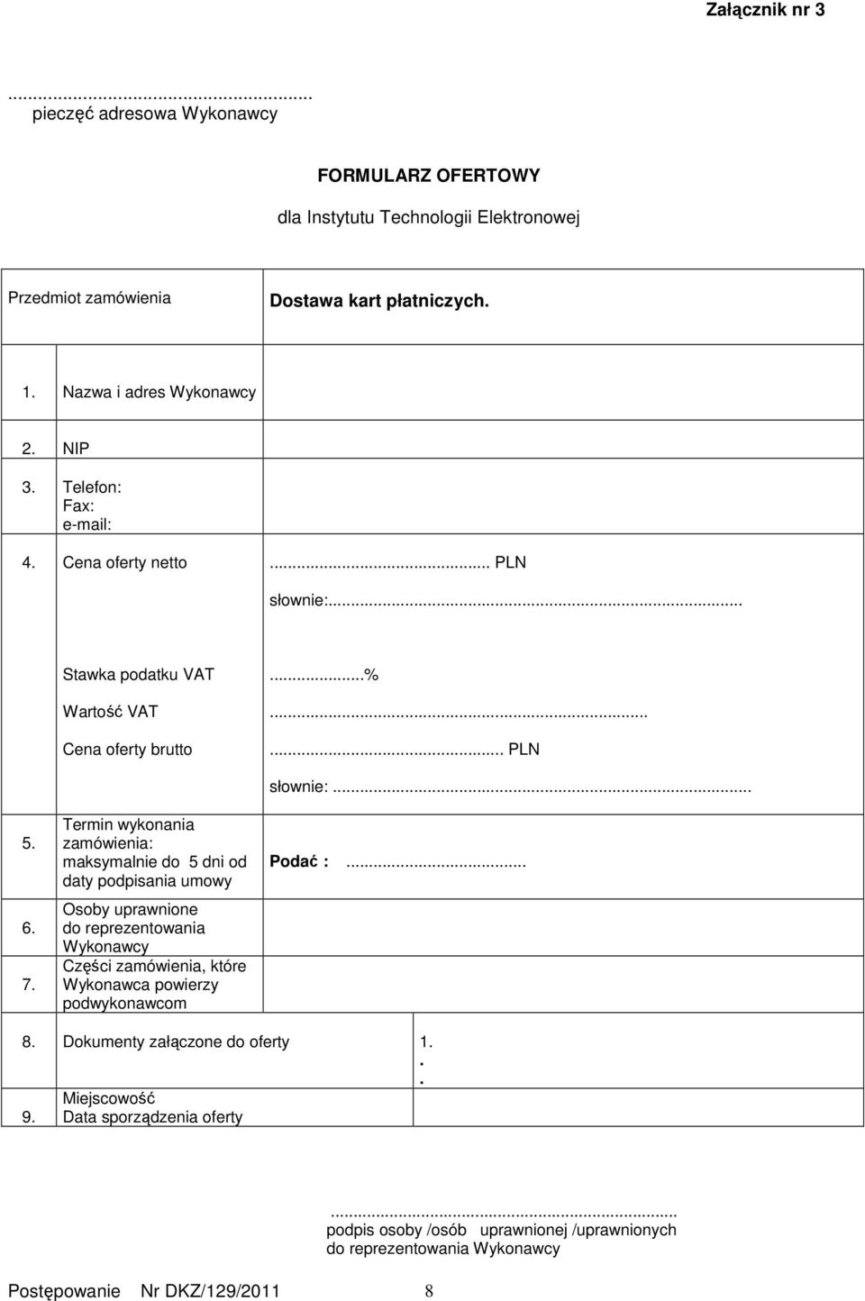 Termin wykonania zamówienia: maksymalnie do 5 dni od daty podpisania umowy Osoby uprawnione do reprezentowania Wykonawcy Części zamówienia, które Wykonawca powierzy