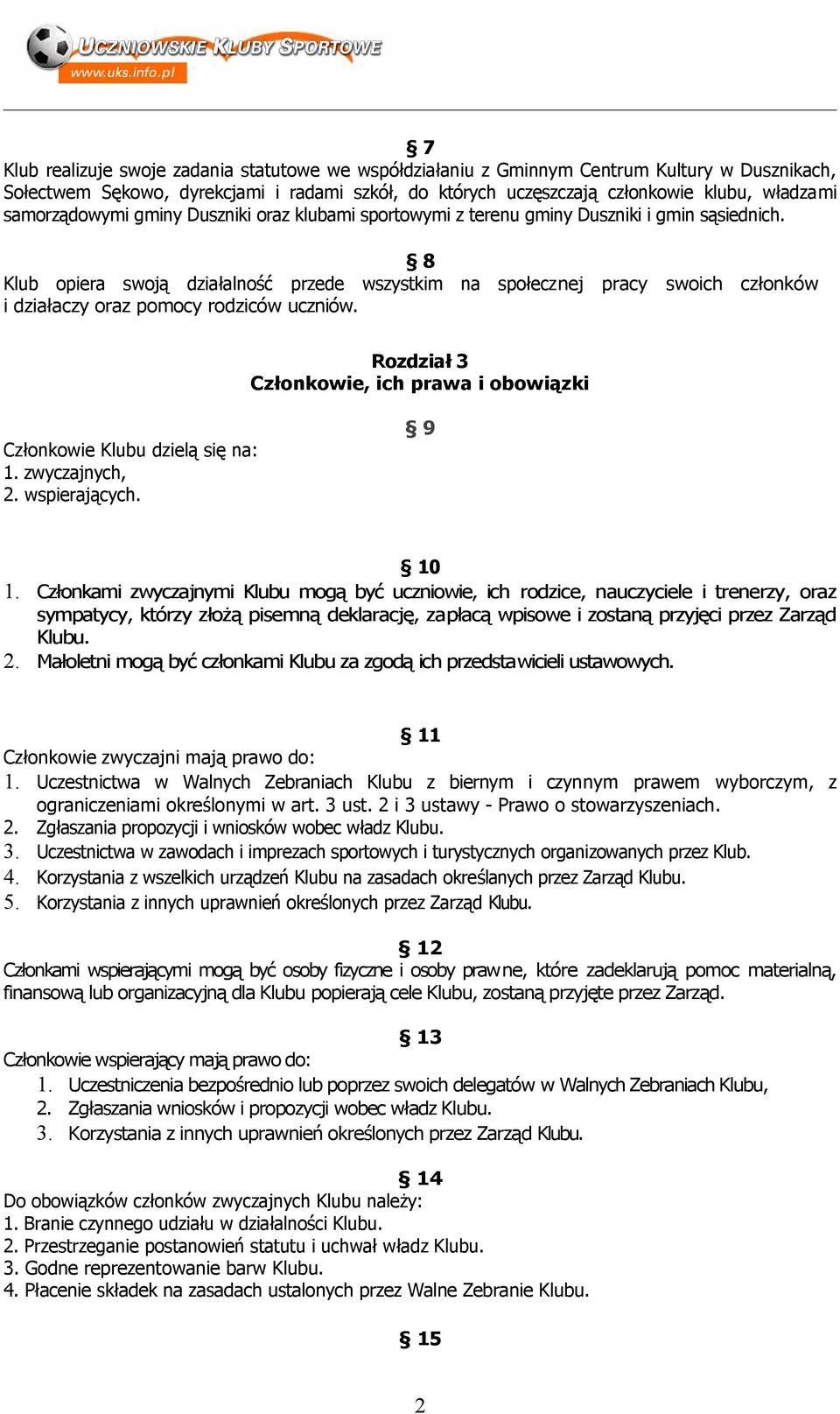 8 Klub opiera swoją działalność przede wszystkim na społecznej pracy swoich członków i działaczy oraz pomocy rodziców uczniów.