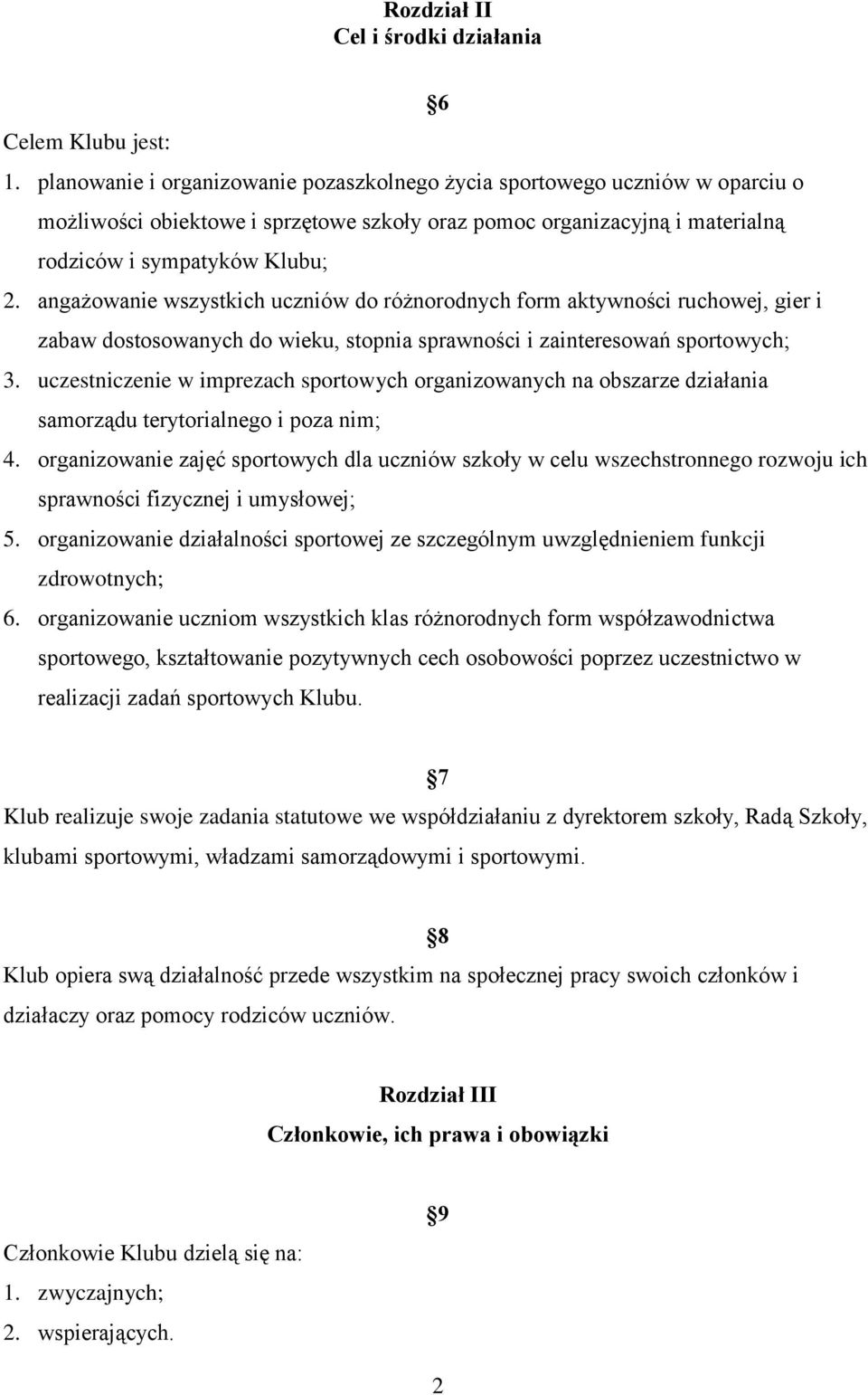angażowanie wszystkich uczniów do różnorodnych form aktywności ruchowej, gier i zabaw dostosowanych do wieku, stopnia sprawności i zainteresowań sportowych; 3.